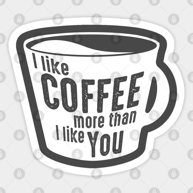 I Like Coffee More Than I Like You Sticker by geekywhiteguy